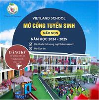 VIETLAND SCHOOL MỞ CỔNG TUYỂN SINH NĂM HỌC 2024 - 2025